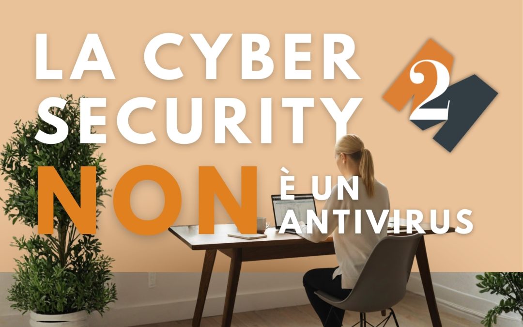 La Cyber Security NON è un  antivirus